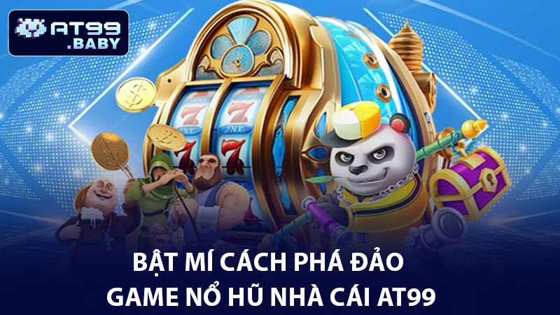 Bật mí cách phá đảo game nổ hũ nhà cái AT99