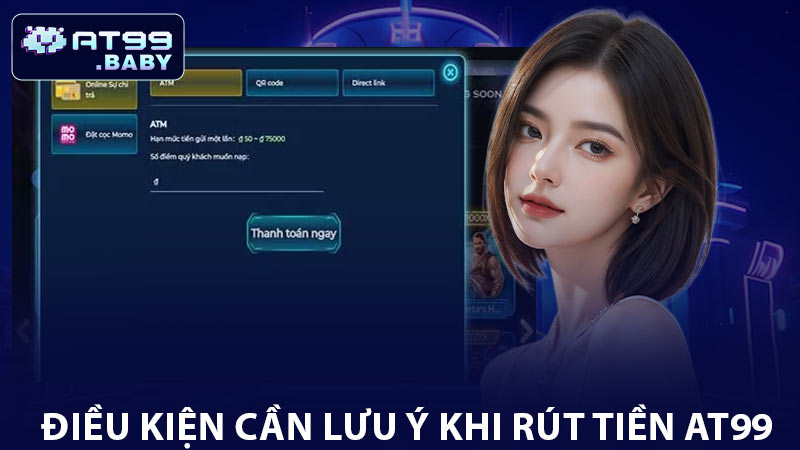 Điều kiện cần lưu ý khi rút tiền AT99