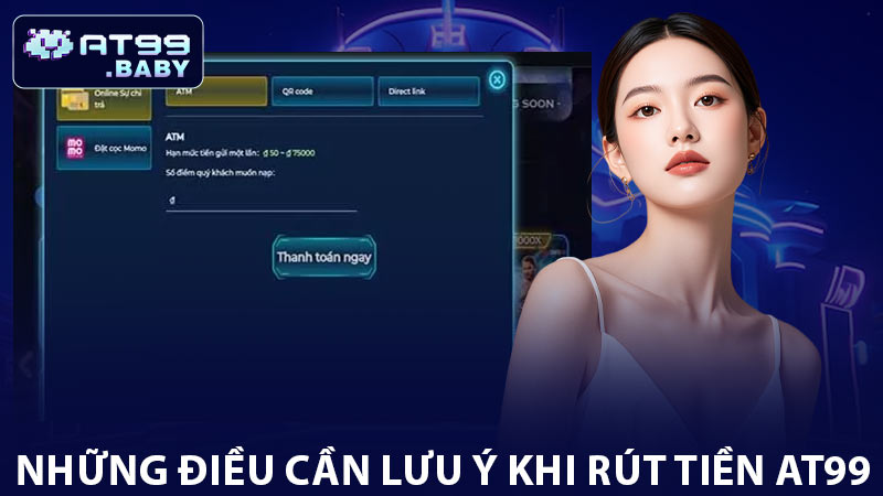 Những điều cần lưu ý khi rút tiền AT99