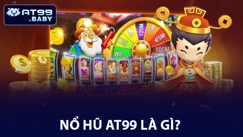 Nổ hũ AT99 là gì?